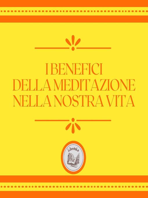 Title details for I benefici della meditazione nella nostra vita by LIBROTEKA - Available